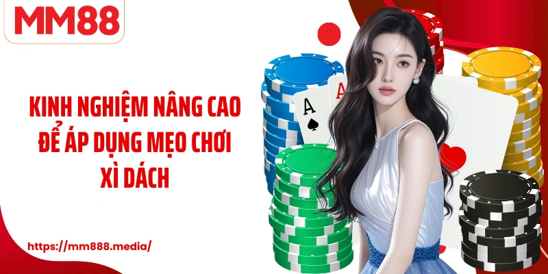 Kinh nghiệm nâng cao để áp dụng mẹo chơi xì dách