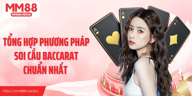 Tổng hợp phương pháp soi cầu baccarat chuẩn nhất