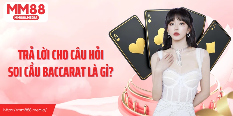 Trả lời cho câu hỏi soi cầu baccarat là gì?